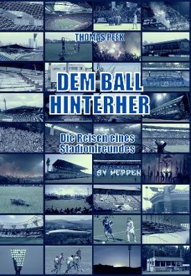 Dem Ball hinterher - Die Reisen eines Stadionfreundes